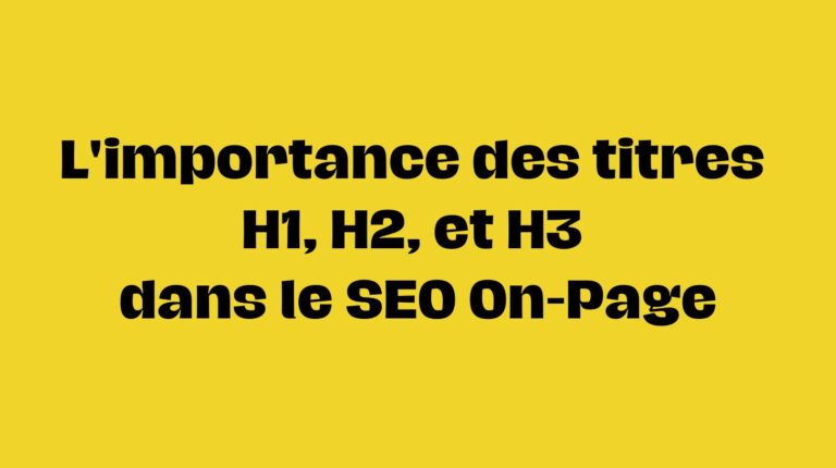 Lire la suite à propos de l’article L&rsquo;importance des titres H1, H2, et H3 dans le SEO On-Page