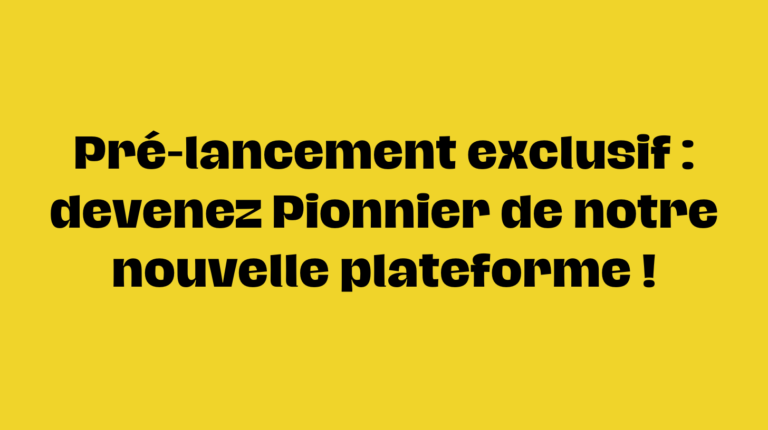 Lire la suite à propos de l’article Pré-lancement exclusif : devenez Pionnier de notre nouvelle plateforme !
