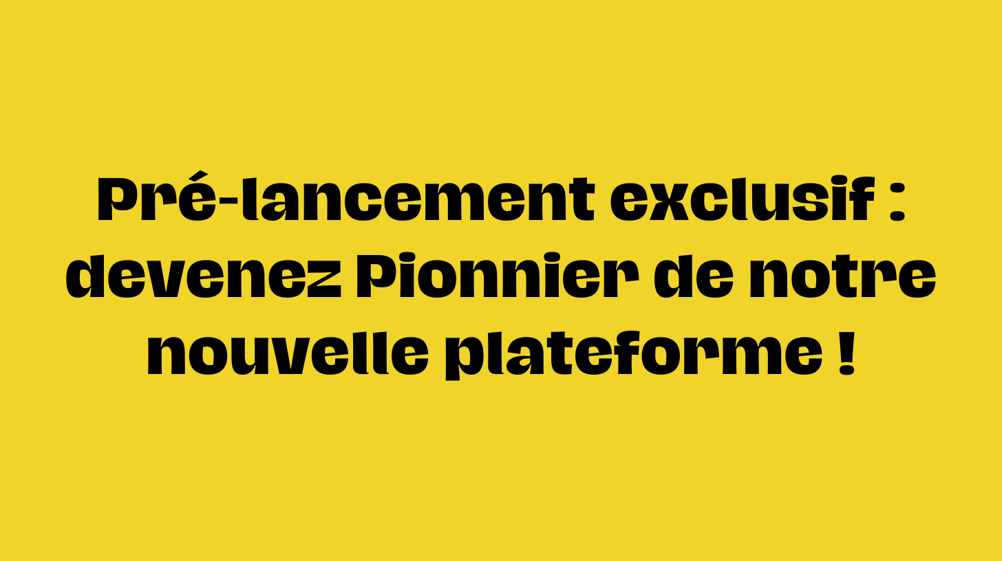 Lire la suite à propos de l’article Pré-lancement exclusif : devenez Pionnier de notre nouvelle plateforme !